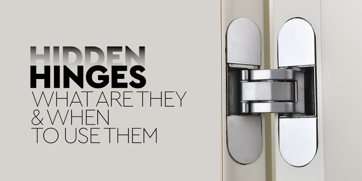 Why Hidden Hinges Are Popular